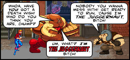 ''I'm THE JUGGERNAUT, bitch!''