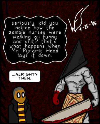 That's how Mr. Pyramid Head lays it down.