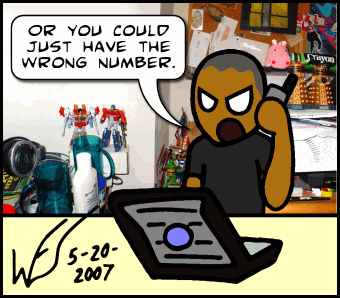 ''Or you could just have the wrong number.''