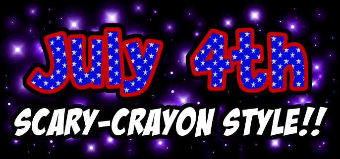 July 4th -- Scary-Crayon Style!!