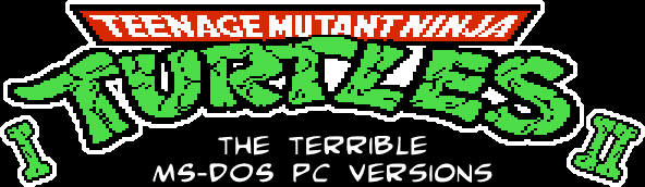 Teenage Mutant Ninja Turtles I & II: The terrible MS-DOS PC versions