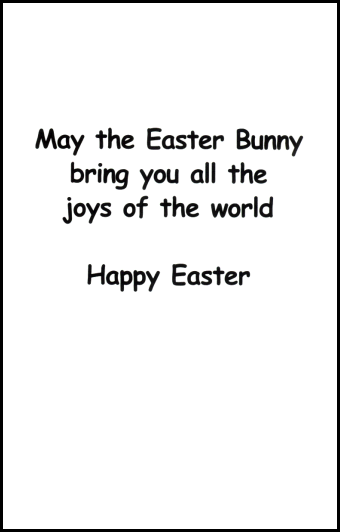 ''May the Easter Bunny bring you all the joys of the world''