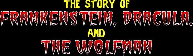 The Story of Frankenstein, Dracula, and the Wolfman