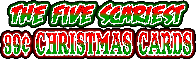 The Five SCARIEST 39¢ Christmas Cards