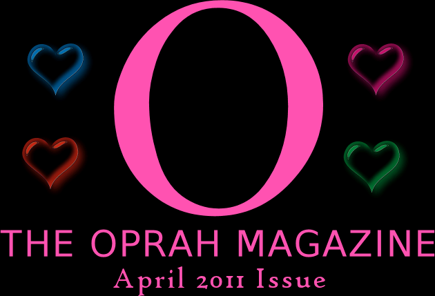 "O, The Oprah Magazine"; April 2011 Issue